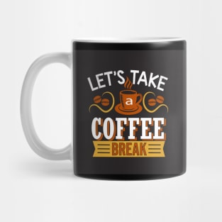 Let's Take a Coffee Break Funny Coffee Lover Mug